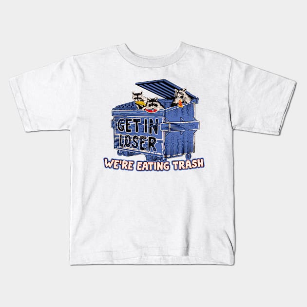 Get in loser we're eating trash Kids T-Shirt by technofaze